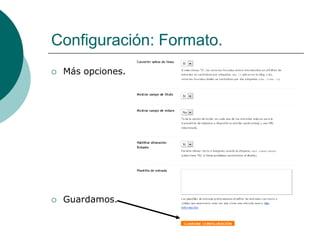 Configuración: Formato.
   Más opciones.




   Guardamos.
 