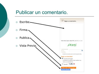 Publicar un comentario.
   Escribe.

   Firma.

   Publica.

   Vista Previa.
 