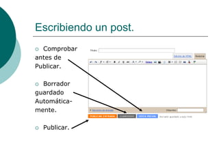 Escribiendo un post.
 Comprobar
antes de
Publicar.

 Borrador
guardado
Automática-
mente.

   Publicar.
 