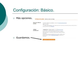Configuración: Básico.
   Más opciones.




   Guardamos.
 