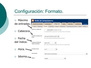 Configuración: Formato.
 Máximo
de entradas.

   Cabecera.

 Fecha
del índice.

   Hora.

   Idioma.
 