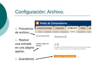 Configuración: Archivo.


 Frecuencia
de archivo.

 Mostrar
una entrada
en una página
aparte.

   Guardamos
 