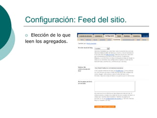 Configuración: Feed del sitio.
  Elección de lo que
leen los agregados.
 