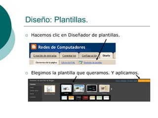 Diseño: Plantillas.
   Hacemos clic en Diseñador de plantillas.




   Elegimos la plantilla que queramos. Y aplicamos.
 