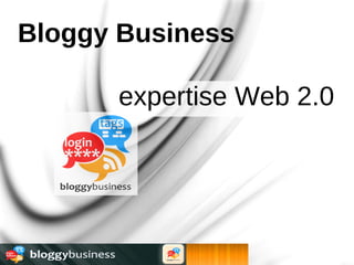 Bloggy Business

      expertise Web 2.0
 