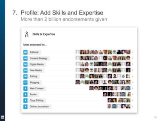7. Profile: Add Skills and Expertise
More than 2 billion endorsements given

19

 