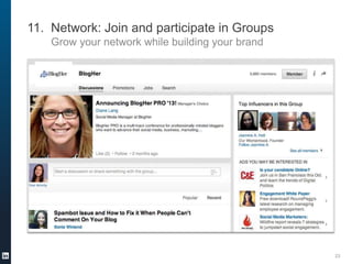 11. Network: Join and participate in Groups
Grow your network while building your brand

23

 