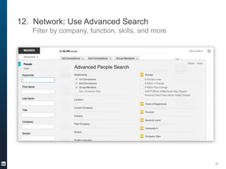 12. Network: Use Advanced Search
Filter by company, function, skills, and more

24

 