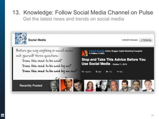 13. Knowledge: Follow Social Media Channel on Pulse
Get the latest news and trends on social media

25

 