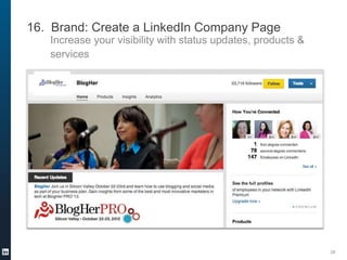 16. Brand: Create a LinkedIn Company Page
Increase your visibility with status updates, products &
services

28

 
