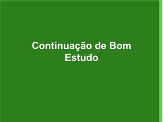 Continuação de Bom Estudo 