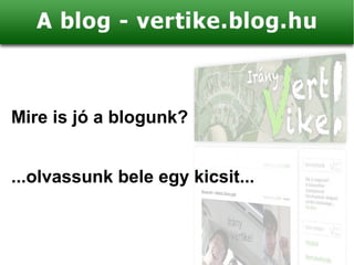 Mire is jó a blogunk?


...olvassunk bele egy kicsit...
 
