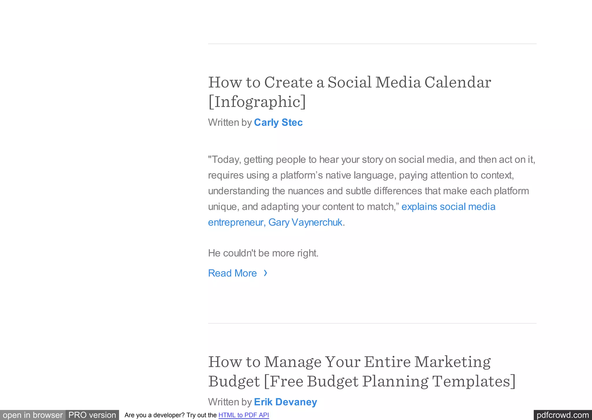 pdfcrowd.comopen in browser PRO version Are you a developer? Try out the HTML to PDF API
How to Create a Social Media Calendar
[Infographic]
Written by Carly Stec
"Today, getting people to hear your story on social media, and then act on it,
requires using a platform’s native language, paying attention to context,
understanding the nuances and subtle differences that make each platform
unique, and adapting your content to match,” explains social media
entrepreneur, Gary Vaynerchuk.
He couldn't be more right.
Read More
How to Manage Your Entire Marketing
Budget [Free Budget Planning Templates]
Written by Erik Devaney
›
 