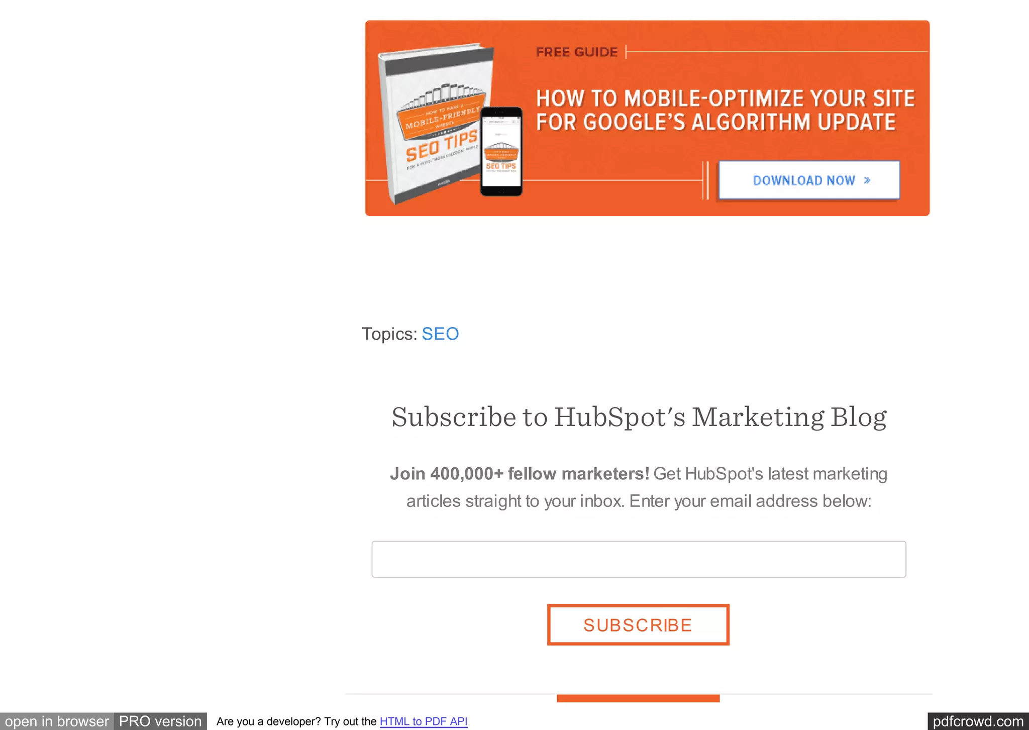 pdfcrowd.comopen in browser PRO version Are you a developer? Try out the HTML to PDF API
Topics: SEO
Subscribe to HubSpot's Marketing Blog
Join 400,000+ fellow marketers! Get HubSpot's latest marketing
articles straight to your inbox. Enter your email address below:
SUBSCRIBE
 