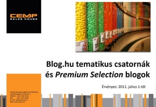 Blog.hu tematikus csatornák
és Premium Selection blogok
              Érvényes: 2011. július 1-től
 