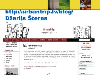 http://urbantrip.lv/blog/
Džerijs Šterns
 