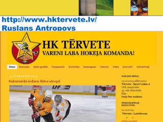 http://www.hktervete.lv/
Ruslans Antropovs
 