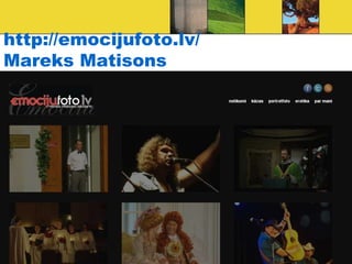 http://emocijufoto.lv/
Mareks Matisons
 