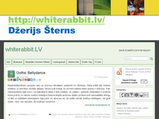 http://whiterabbit.lv/
Džerijs Šterns
 