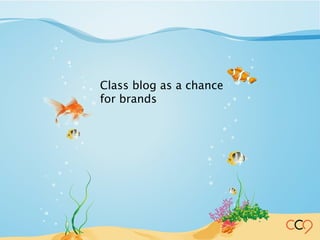 Class blog as a chance
for brands
 
