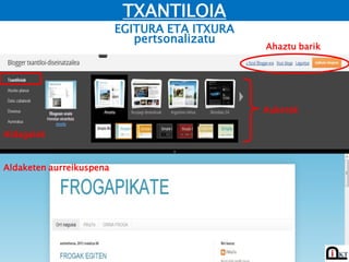 EGITURA ETA ITXURA
TXANTILOIA
Aldaketen aurreikuspena
Aldagaiak
pertsonalizatu
Aukerak
Ahaztu barik
 