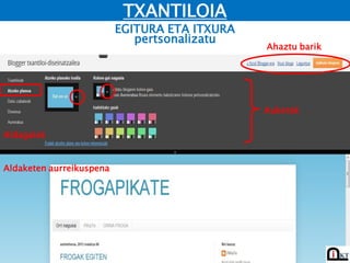 EGITURA ETA ITXURA
TXANTILOIA
Aldaketen aurreikuspena
Aldagaiak
pertsonalizatu
Aukerak
Ahaztu barik
 