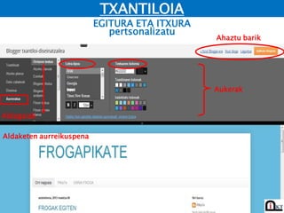 EGITURA ETA ITXURA
TXANTILOIA
Aldaketen aurreikuspena
Aldagaiak
pertsonalizatu
Aukerak
Ahaztu barik
 