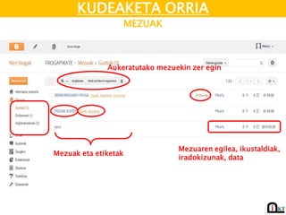 KUDEAKETA ORRIA
MEZUAK
Mezuak eta etiketak
Aukeratutako mezuekin zer egin
Mezuaren egilea, ikustaldiak,
iradokizunak, data
 