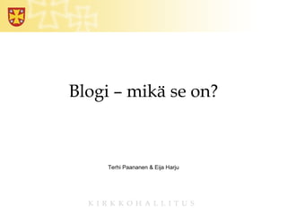 Blogi – mikä se on? Terhi Paananen & Eija Harju 