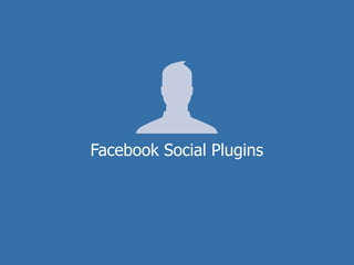 Facebook Social Plugins
 