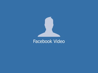 Facebook Video
 