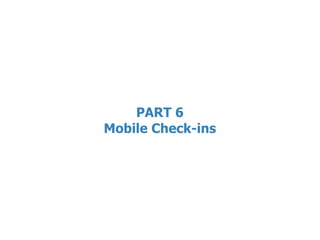 PART 6
Mobile Check-ins
 