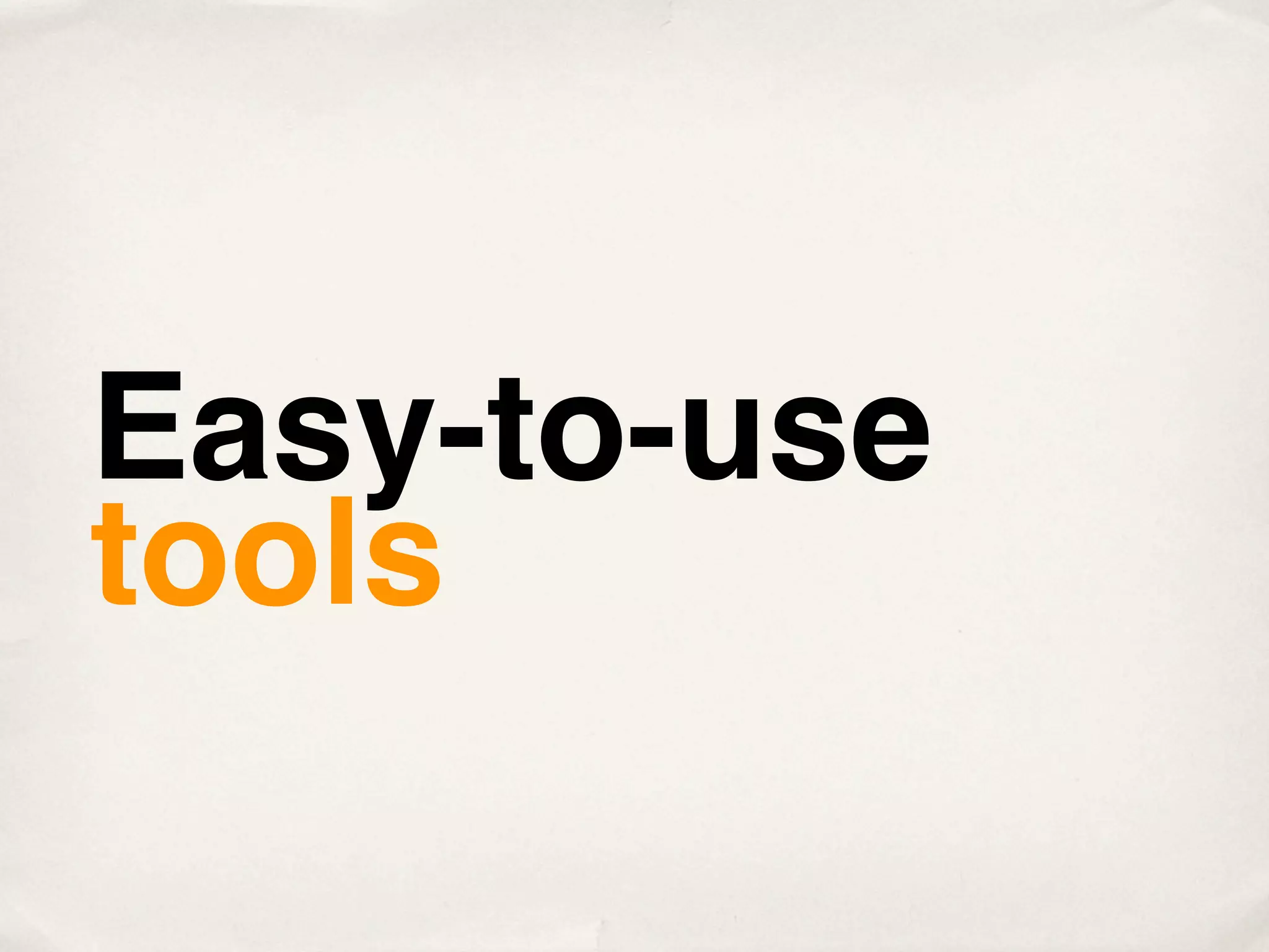 Easy-to-use
tools
 