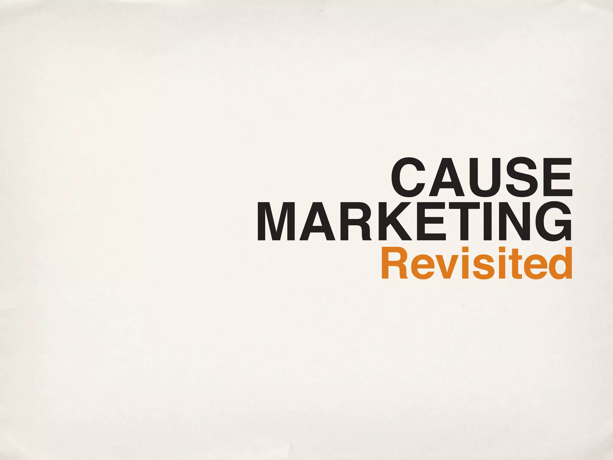 CAUSE
MARKETING
   Revisited
 
