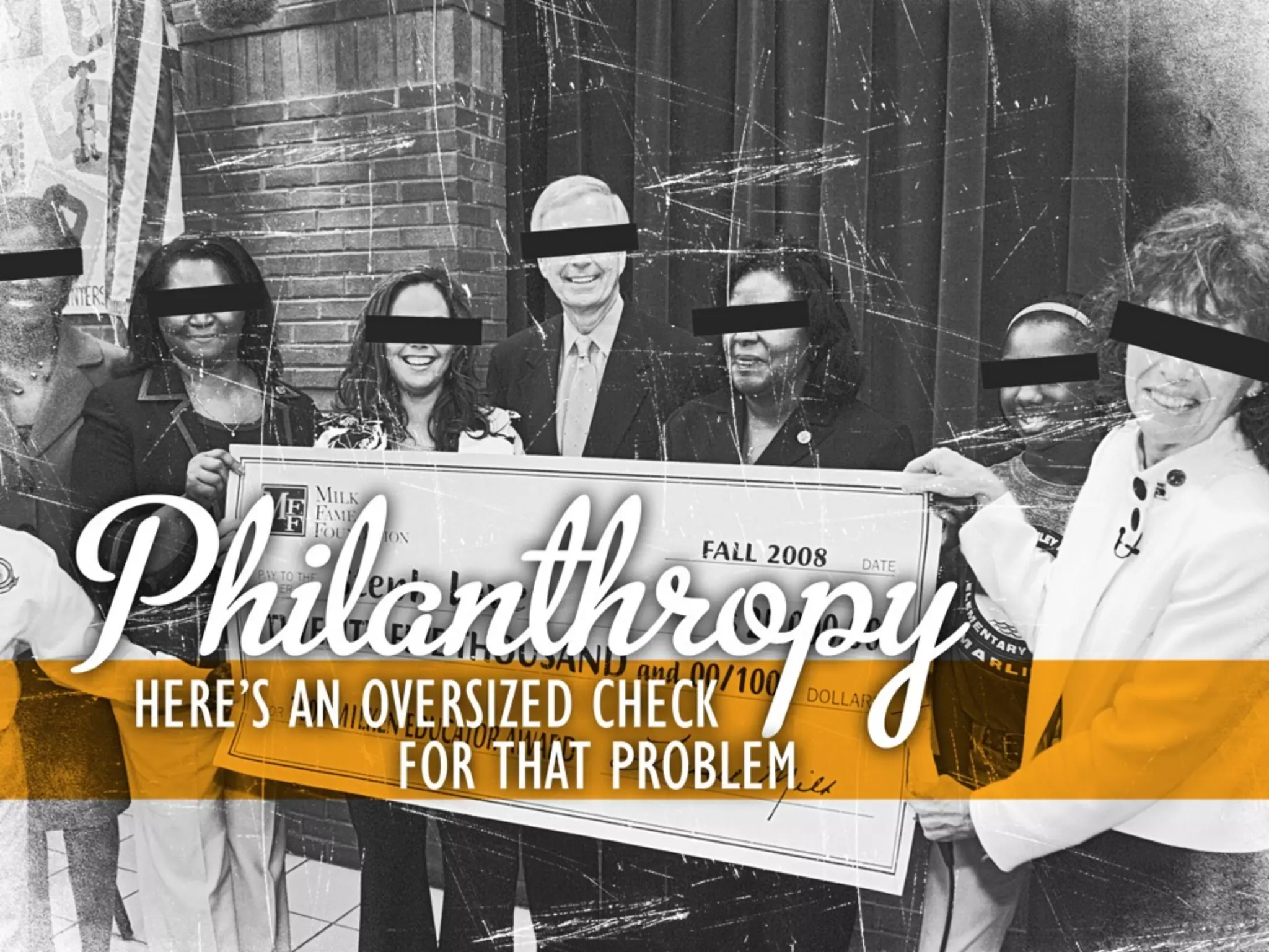 Philanthropy

  Here’s an oversized
check for that problem
 