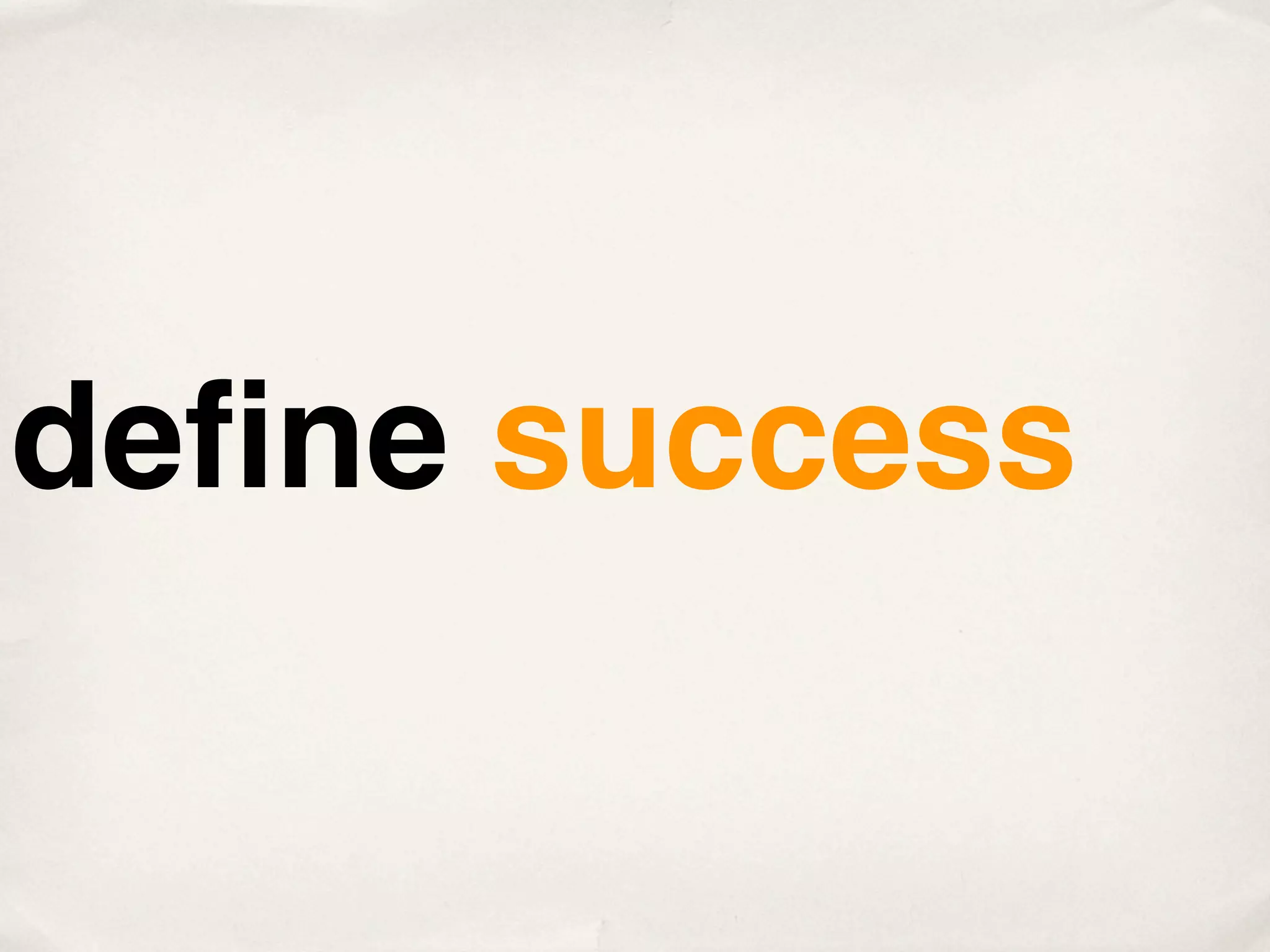 deﬁne success
 