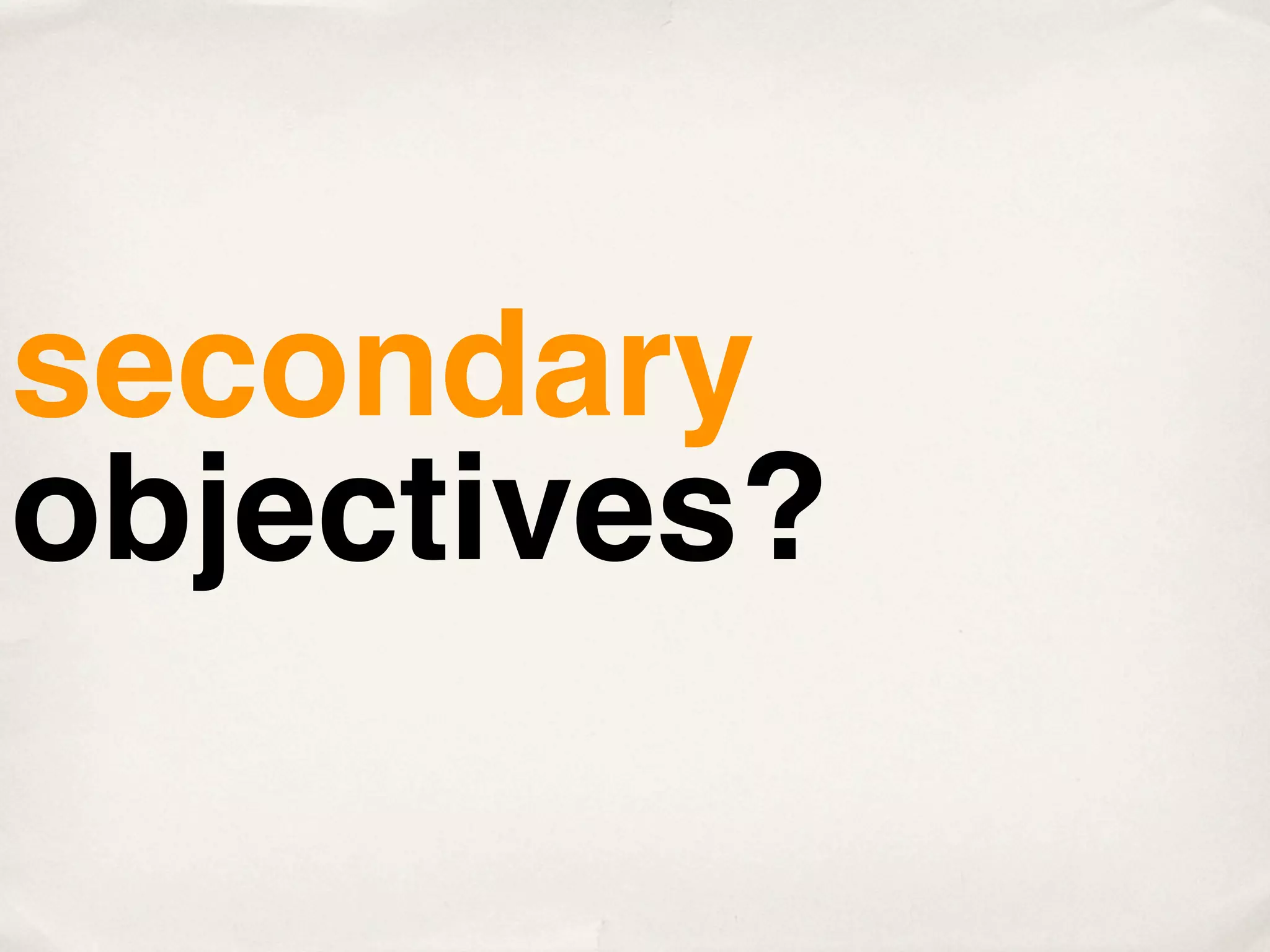 secondary
objectives?
 