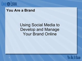 You Are a Brand Using Social Media to Develop and Manage Your Brand Online 