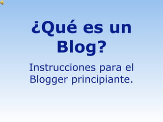 ¿Qué es un Blog? Instrucciones para el Blogger principiante. 