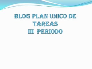 Blog informatica (plan unico de tareas i i i periodo)