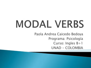 Paola Andrea Caicedo Bedoya
Programa: Psicología
Curso: Ingles B+1
UNAD - COLOMBIA
 