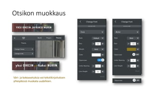 Otsikon muokkaus
Väri- ja kokoasetuksia voi tekstikirjoituksen
yhteydessä muokata uudelleen.
 