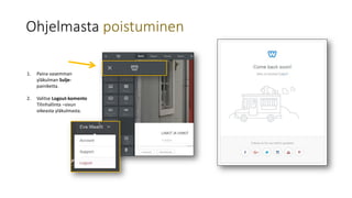Ohjelmasta poistuminen
1. Paina vasemman
yläkulman Sulje-
painiketta.
2. Valitse Logout-komento
Tilinhallinta –sivun
oikeasta yläkulmasta.
 