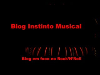 Blog Instinto Musical Blog em foco no Rock’N’Roll 