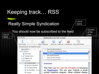 Keeping track… RSS Really Simple Syndication You should now be subscribed to the feed List of feeds List of topics Content of the post 