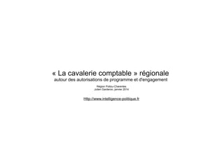 « La cavalerie comptable » régionale
autour des autorisations de programme et d'engagement
Région Poitou-Charentes
Julien Garderon, janvier 2014

Http://www.intelligence-politique.fr

 