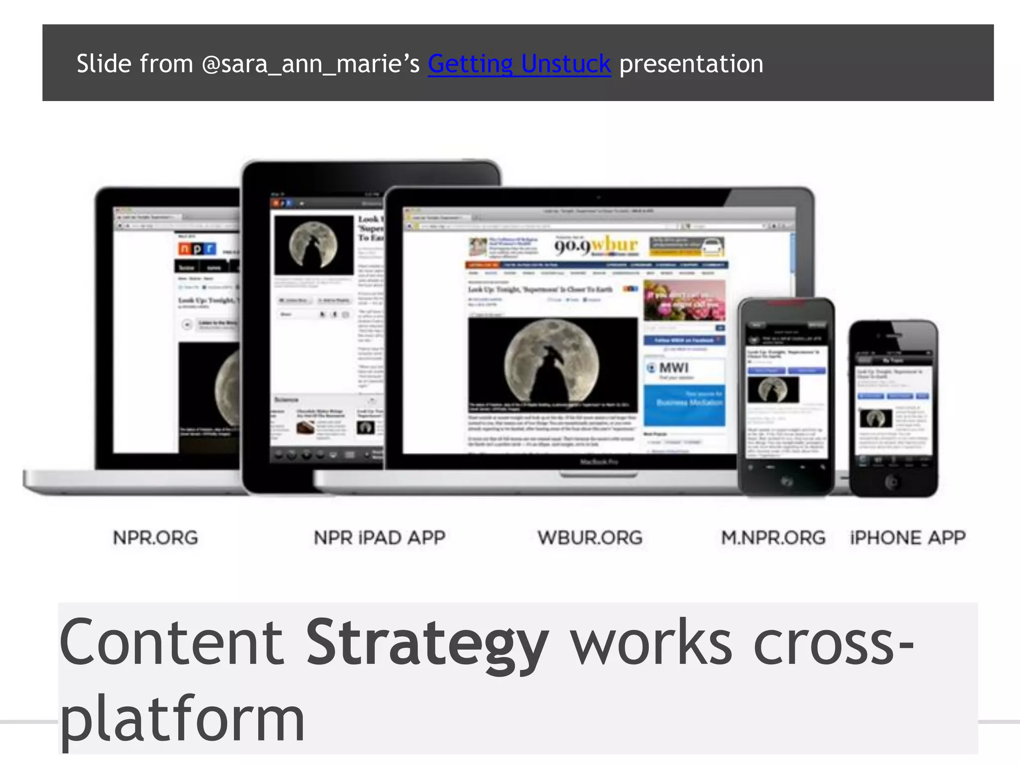 Slide from @sara_ann_marie’s Getting Unstuck presentation




Content Strategy works cross-
platform
 