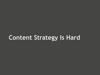 Content Strategy Is Hard
 
