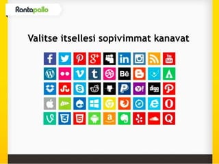 Valitse itsellesi sopivimmat kanavat
 