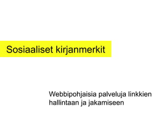 Sosiaaliset kirjanmerkit Webbipohjaisia palveluja linkkien hallintaan ja jakamiseen 